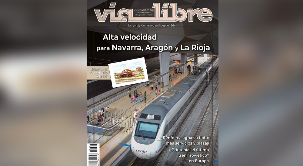 Número de julio y agosto de ‘Vía Libre’, con la alta velocidad para Navarra, Aragón y La Rioja en portada Número de julio y agosto de ‘Vía Libre’, con la alta velocidad para Navarra, Aragón y La Rioja en portada